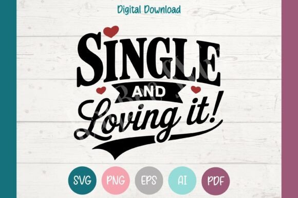 Anti Valentine SVG: Single & Loving It Graphics for T-Shirt Designs