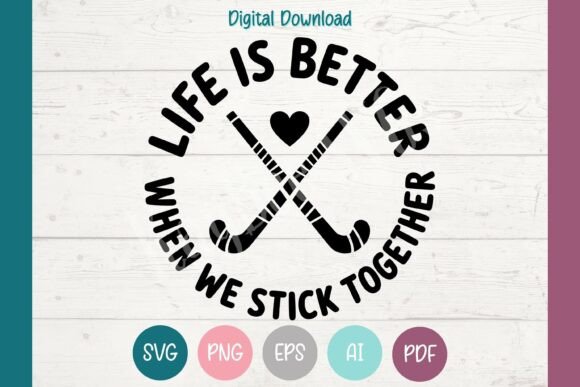 Field Hockey SVG: Life Is Better When We — Graphics & T-Shirt Designs