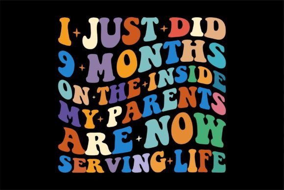 I Just Did 9 Months on the Inside My Par Graphics