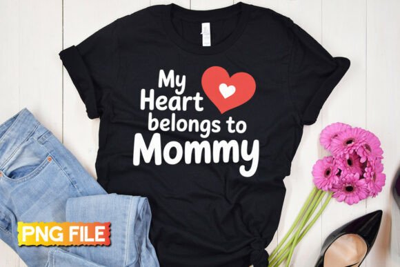 My Heart Belongs to Mommy PNG Graphics for T-Shirt Designs