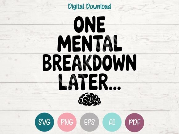 One Mental Breakdown Later Brain SVG for Graphics